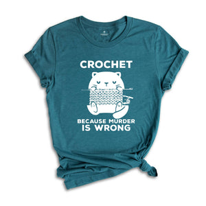 Cute Cat Crochet Because Murder Is Wrong Shirt, Funny Quote Shirt, Crochet Lover Shirt, , Gift For Crochet Lover, Knitting Tee, Cat Mom Tee