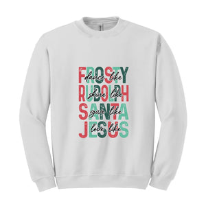 Dance Like Frosty Shine Like Rudolph Give like Santa Love Like Jesus Sweatshirt, Cute Christmas Hoodie, Christmas Gifts
