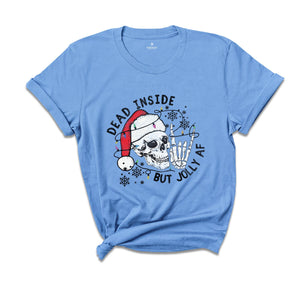 Dead Inside But Jolly Af Shirt, Christmas Shirt, Holiday Shirt, Gift For Christmas, Christmas Skeleton Shirt, Xmas Vibes Tee
