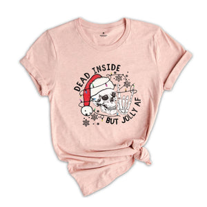 Dead Inside But Jolly Af Shirt, Christmas Shirt, Holiday Shirt, Gift For Christmas, Christmas Skeleton Shirt, Xmas Vibes Tee
