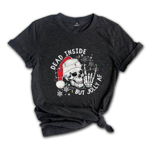 Dead Inside But Jolly Af Shirt, Christmas Shirt, Holiday Shirt, Gift For Christmas, Christmas Skeleton Shirt, Xmas Vibes Tee