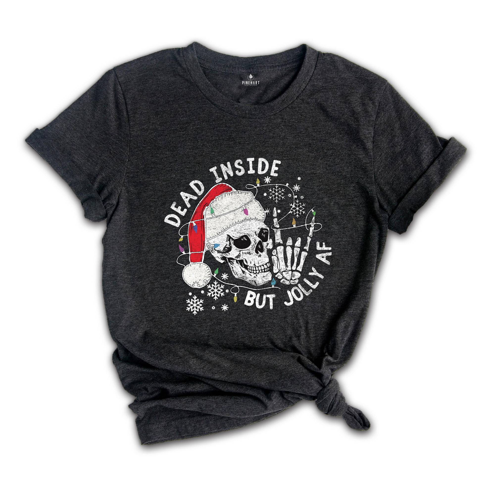 Dead Inside But Jolly Af Shirt, Christmas Shirt, Holiday Shirt, Gift For Christmas, Christmas Skeleton Shirt, Xmas Vibes Tee