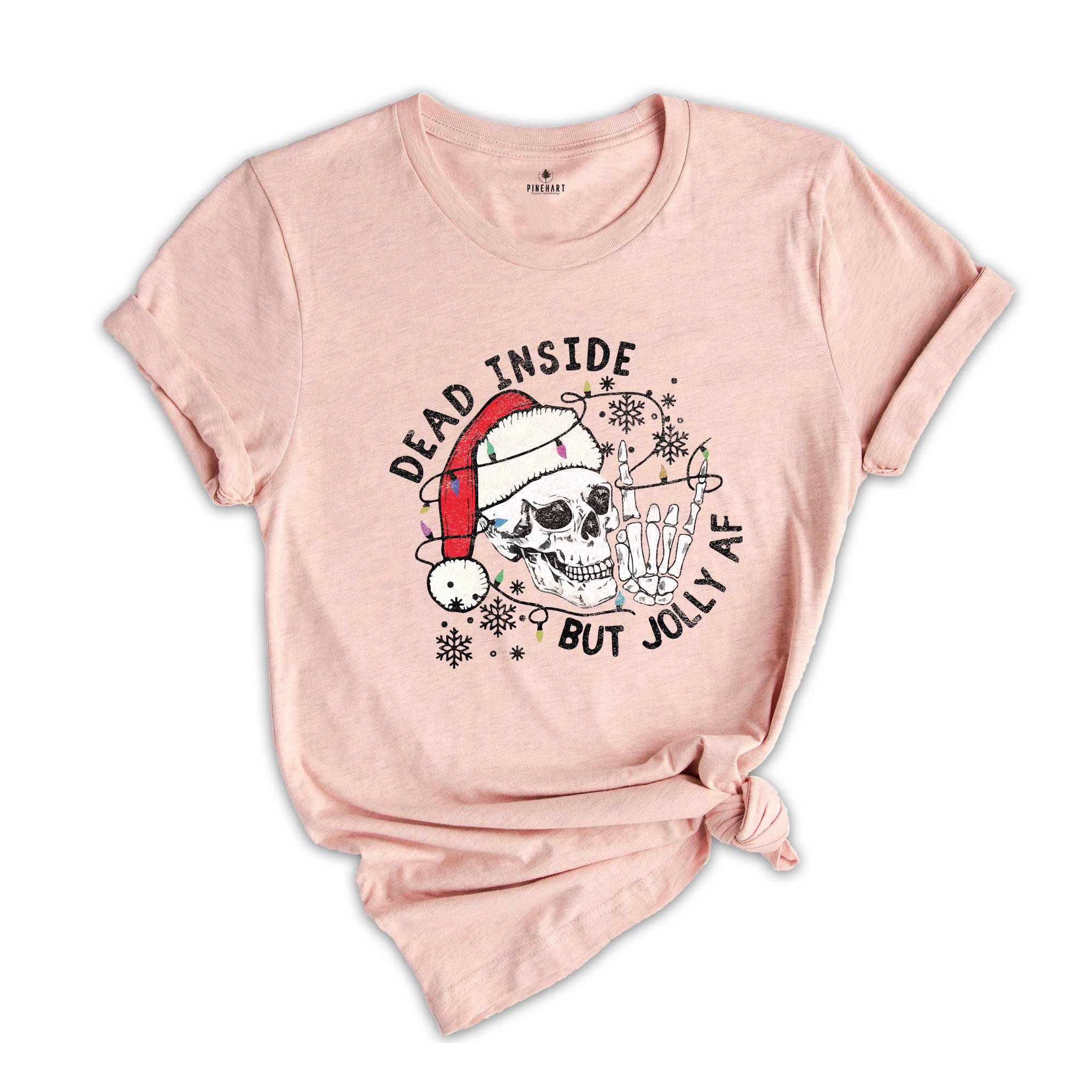 Dead Inside But Jolly Af Shirt, Christmas Shirt, Holiday Shirt, Gift For Christmas, Christmas Skeleton Shirt, Xmas Vibes Tee