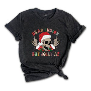 Dead Inside But Jolly AF Shirt, Funny Christmas T-Shirt, Christmas Skeleton Shirt, Holiday Apparel, Xmas Skeleton Shirt