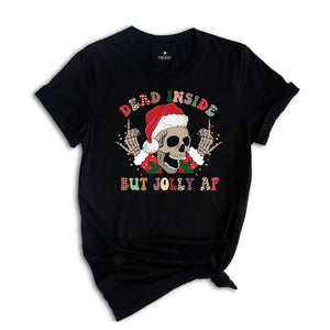 Dead Inside But Jolly AF Shirt, Funny Christmas T-Shirt, Christmas Skeleton Shirt, Holiday Apparel, Xmas Skeleton Shirt