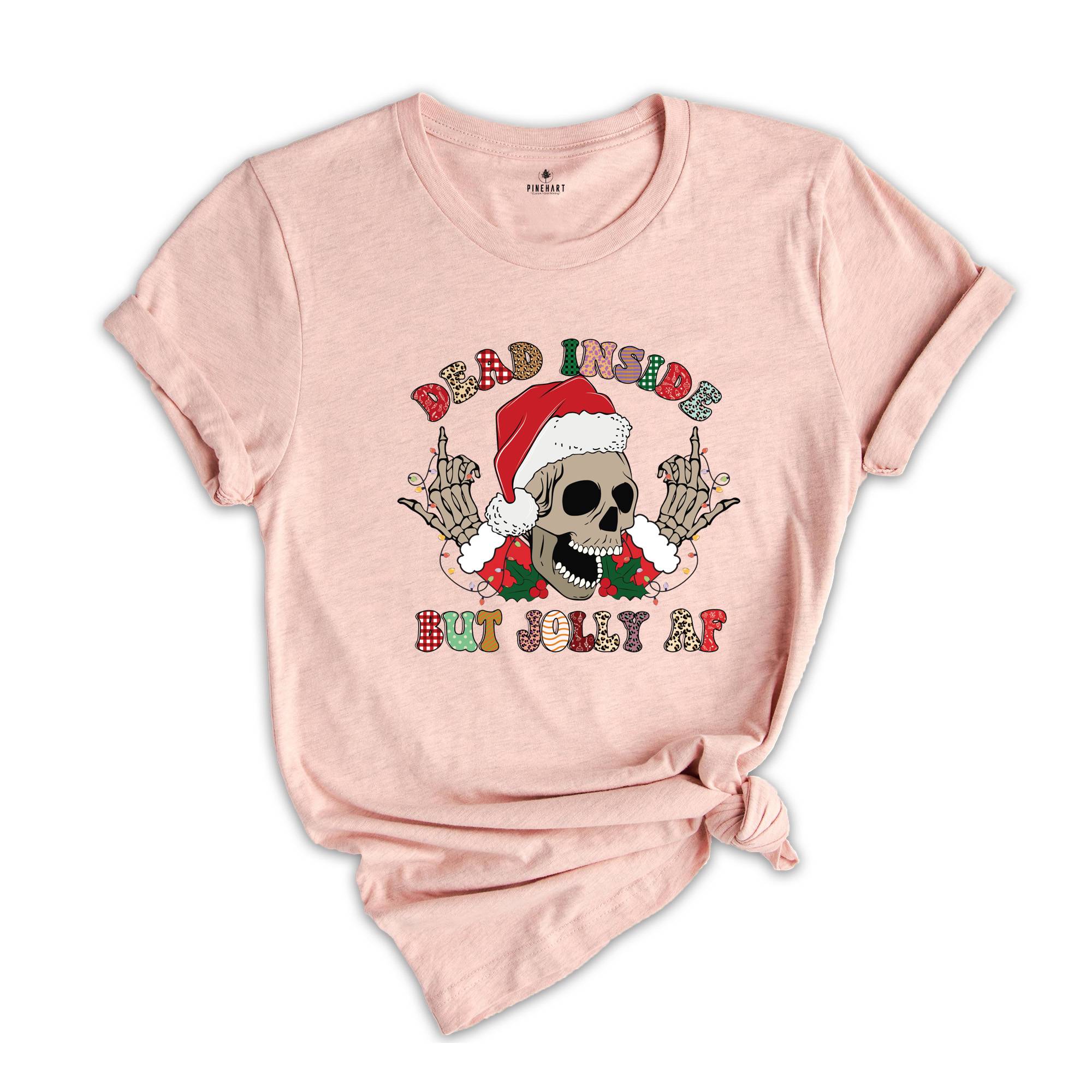 Dead Inside But Jolly AF Shirt, Funny Christmas T-Shirt, Christmas Skeleton Shirt, Holiday Apparel, Xmas Skeleton Shirt