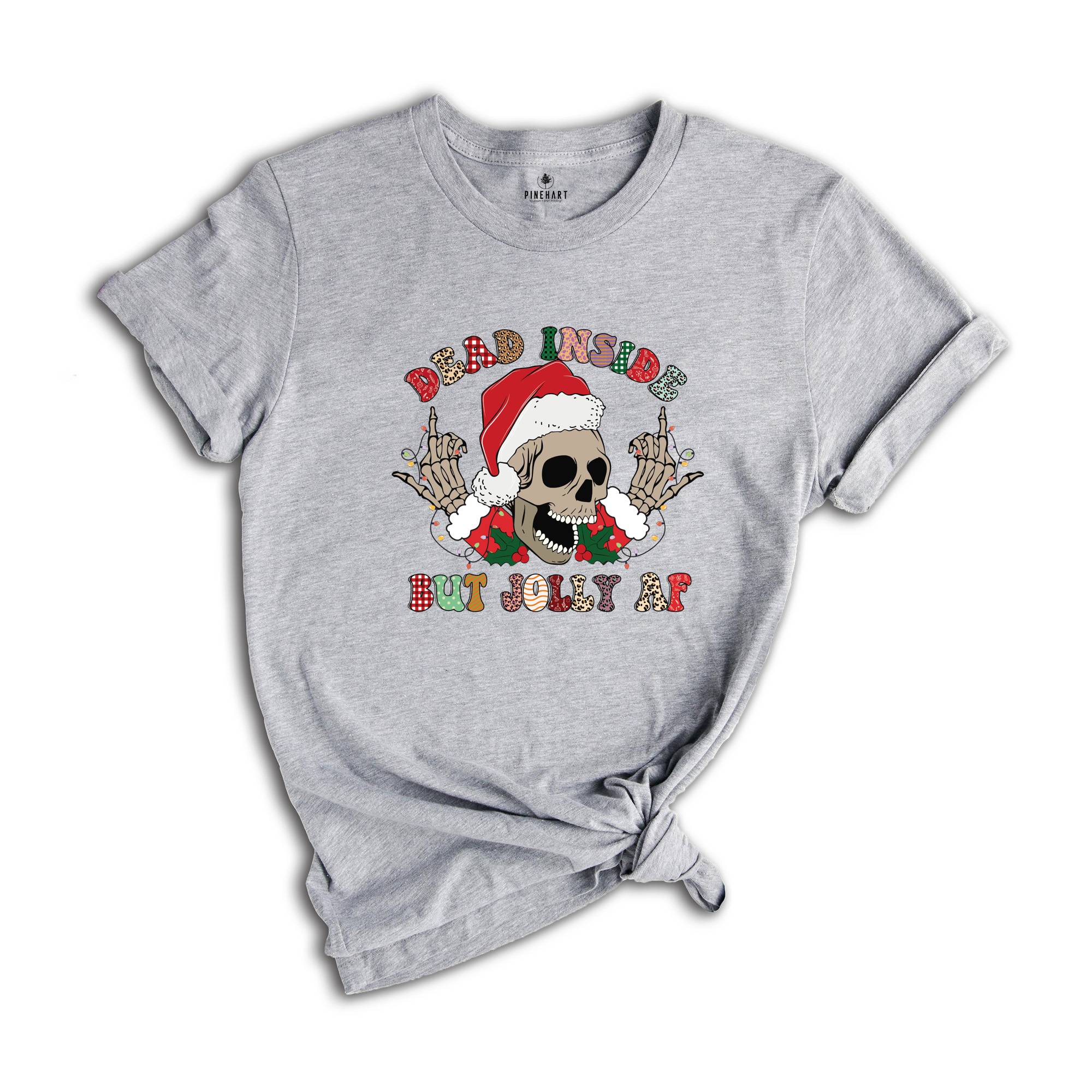 Dead Inside But Jolly AF Shirt, Funny Christmas T-Shirt, Christmas Skeleton Shirt, Holiday Apparel, Xmas Skeleton Shirt