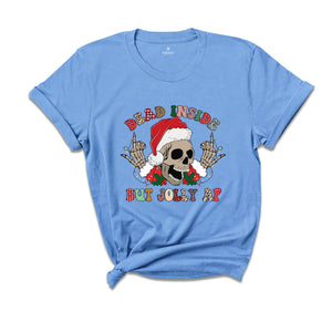 Dead Inside But Jolly AF Shirt, Funny Christmas T-Shirt, Christmas Skeleton Shirt, Holiday Apparel, Xmas Skeleton Shirt