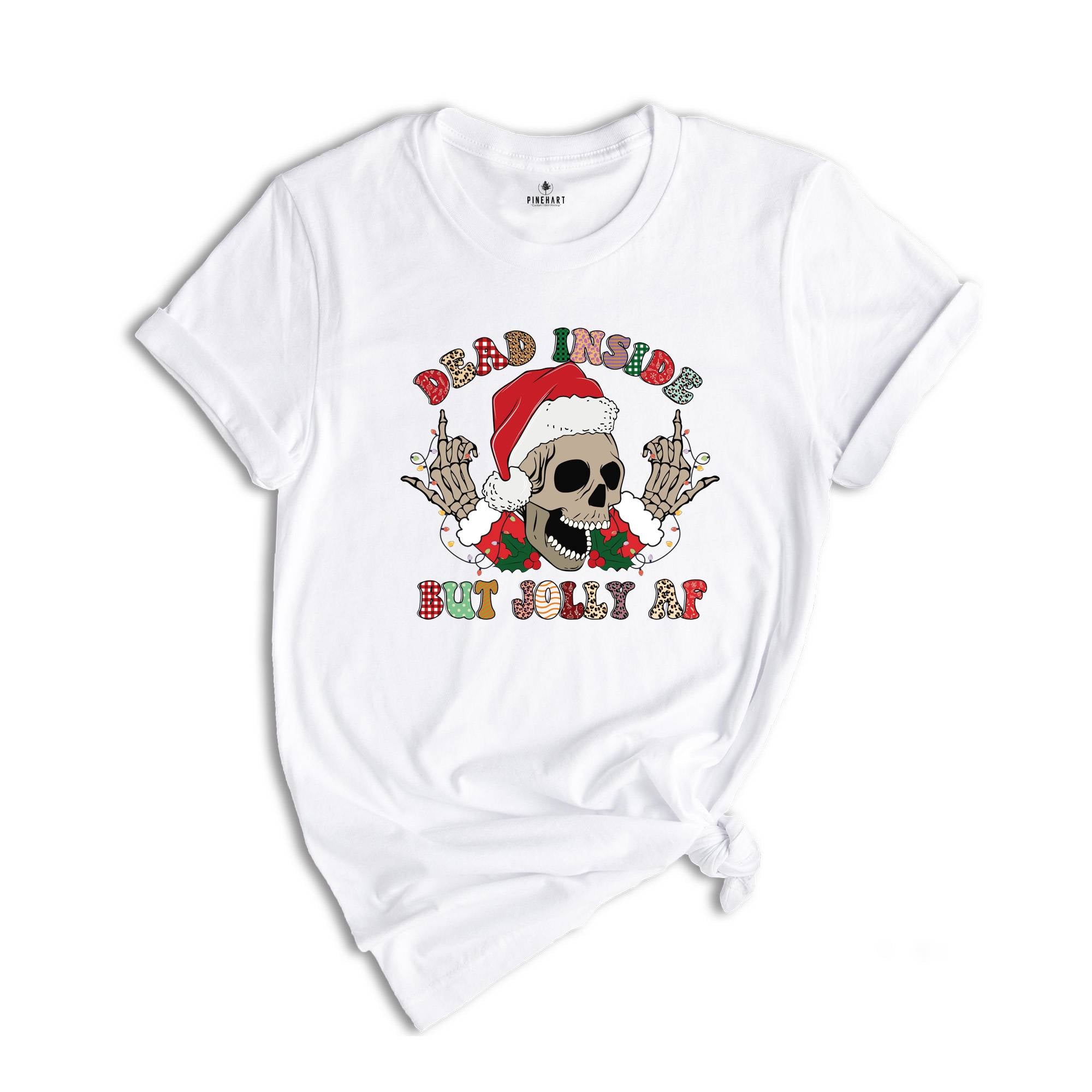 Dead Inside But Jolly AF Shirt, Funny Christmas T-Shirt, Christmas Skeleton Shirt, Holiday Apparel, Xmas Skeleton Shirt