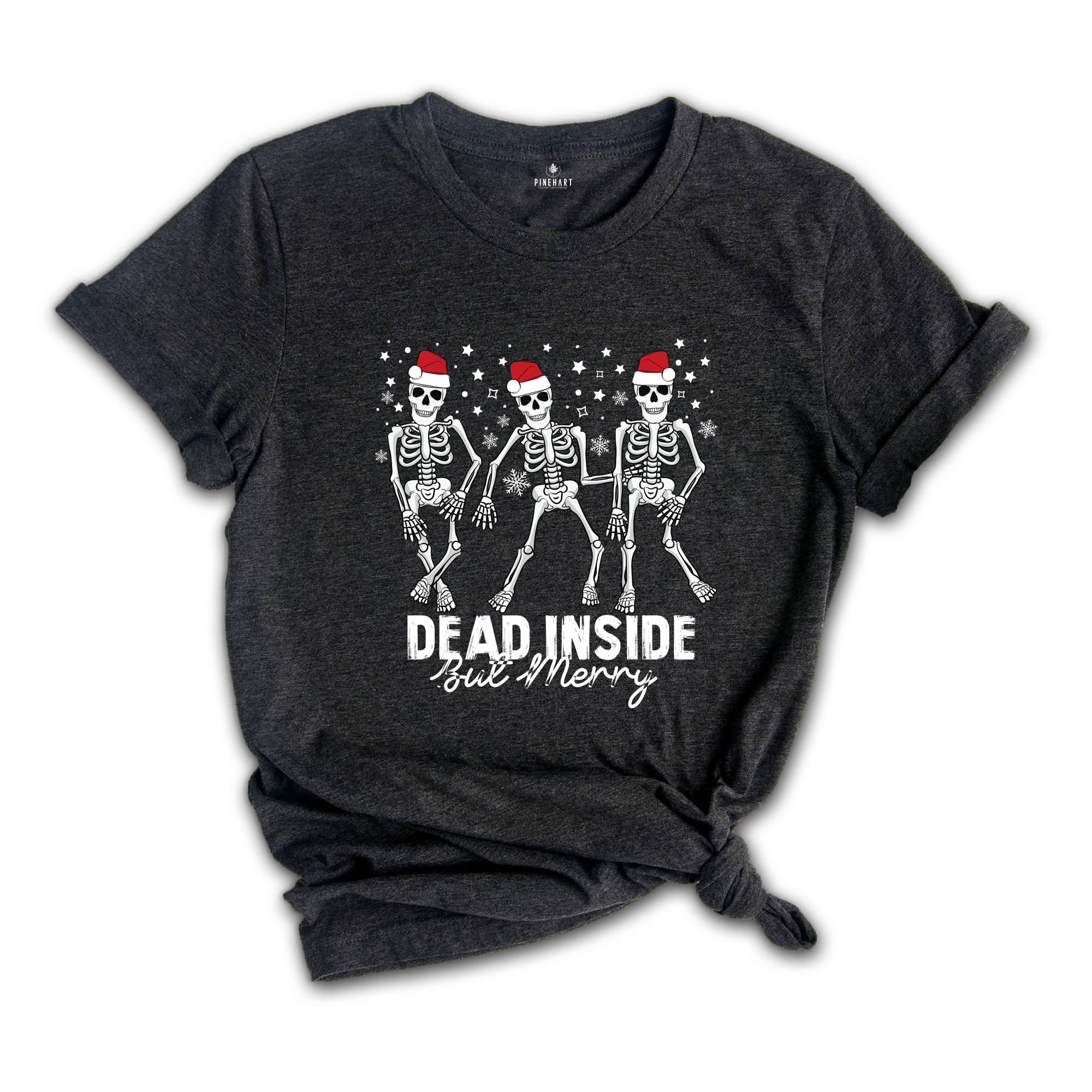 Dead Inside But Merry Skeleton Shirt, Funny Christmas T-Shirt, Dancing Skeleton Christmas, Holiday Shirt, Skeleton Shirt