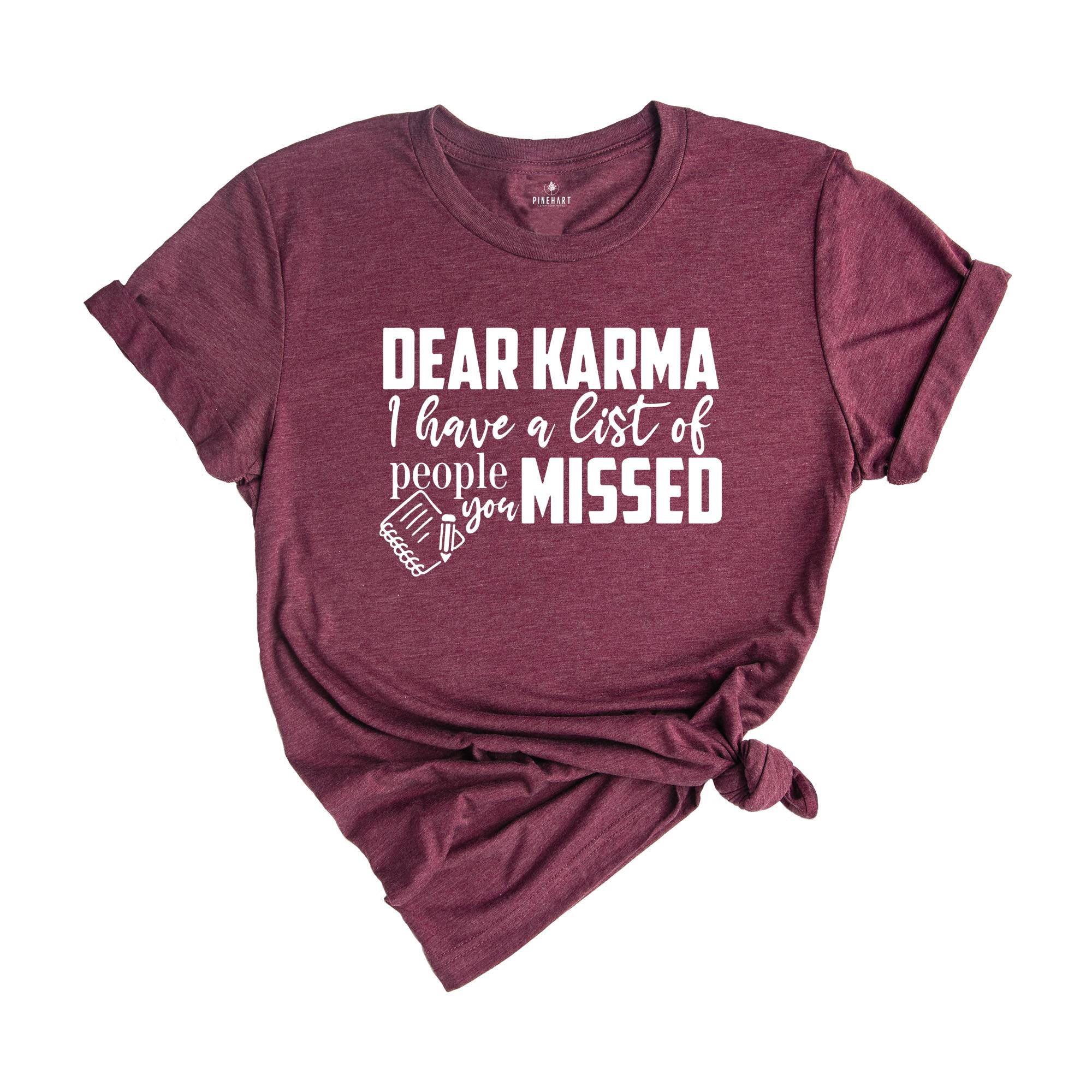 Dear Karma I Have a List of People You Missed Shirt, Humorous Tee, Mom Life T-shirt, Funny Karma Gift, Sassy Quotes