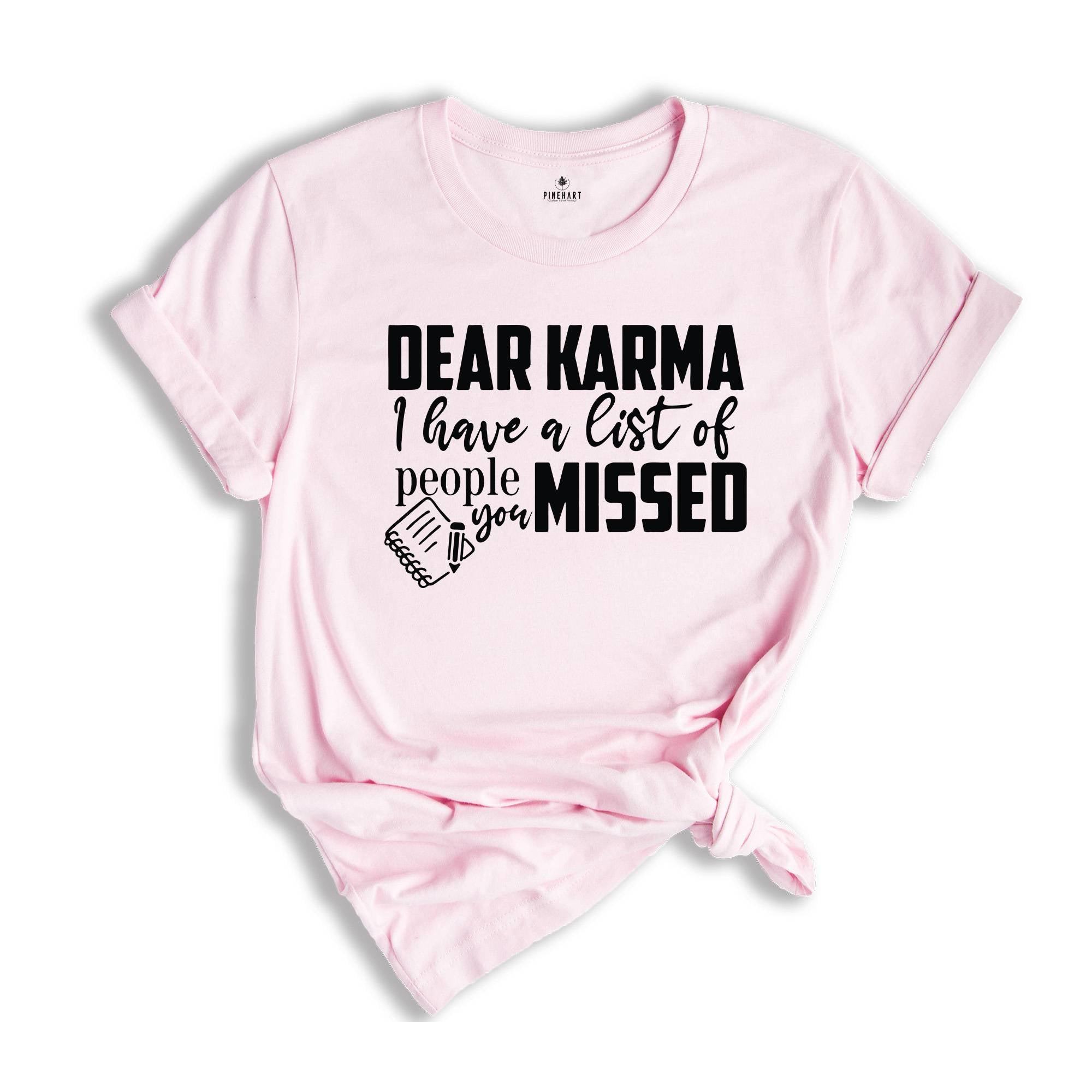 Dear Karma I Have a List of People You Missed Shirt, Humorous Tee, Mom Life T-shirt, Funny Karma Gift, Sassy Quotes
