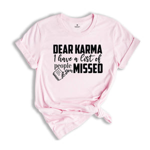 Dear Karma I Have a List of People You Missed Shirt, Humorous Tee, Mom Life T-shirt, Funny Karma Gift, Sassy Quotes