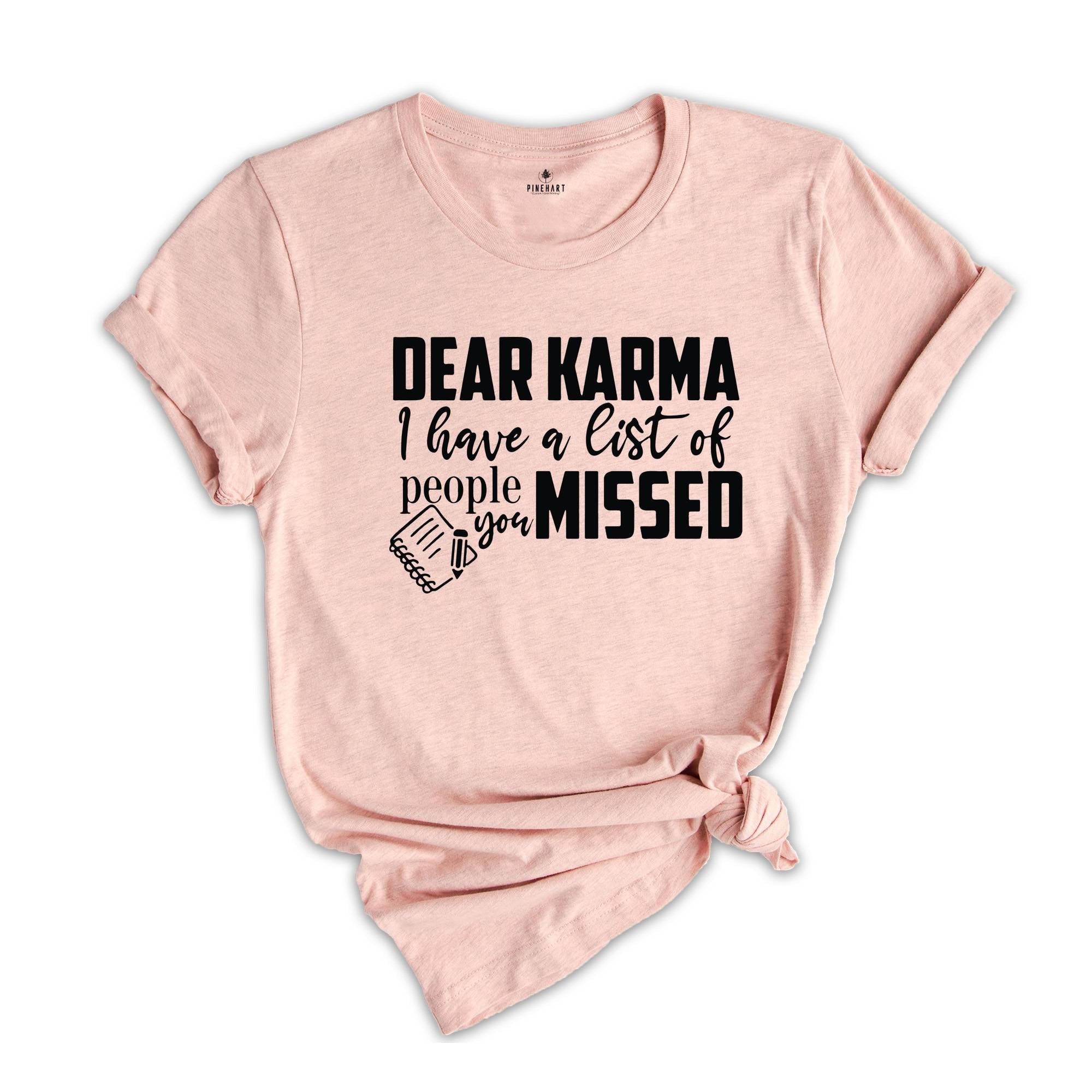 Dear Karma I Have a List of People You Missed Shirt, Humorous Tee, Mom Life T-shirt, Funny Karma Gift, Sassy Quotes