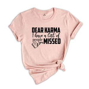 Dear Karma I Have a List of People You Missed Shirt, Humorous Tee, Mom Life T-shirt, Funny Karma Gift, Sassy Quotes