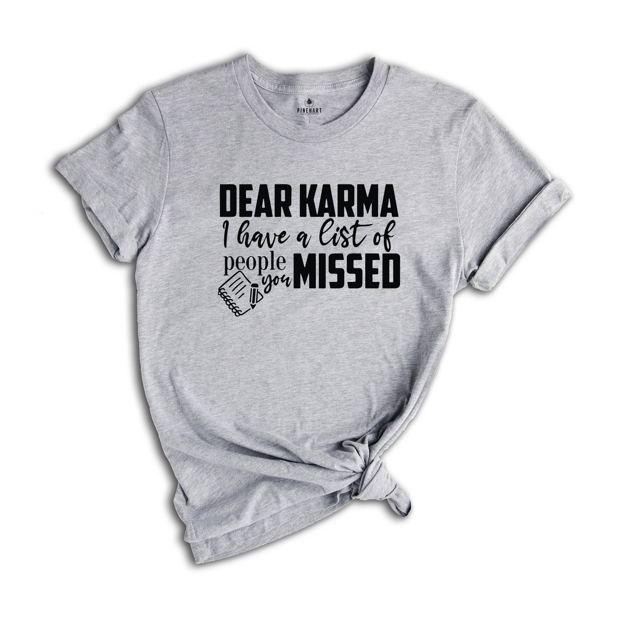 Dear Karma I Have a List of People You Missed Shirt, Humorous Tee, Mom Life T-shirt, Funny Karma Gift, Sassy Quotes