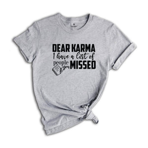 Dear Karma I Have a List of People You Missed Shirt, Humorous Tee, Mom Life T-shirt, Funny Karma Gift, Sassy Quotes