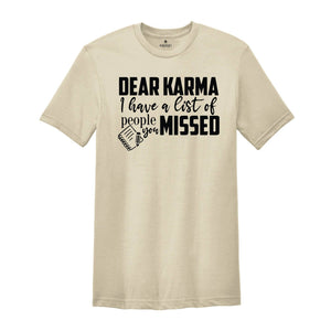 Dear Karma I Have a List of People You Missed Shirt, Humorous Tee, Mom Life T-shirt, Funny Karma Gift, Sassy Quotes