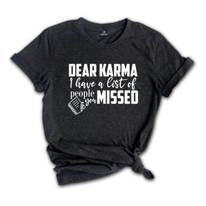 Dear Karma I Have a List of People You Missed Shirt, Humorous Tee, Mom Life T-shirt, Funny Karma Gift, Sassy Quotes