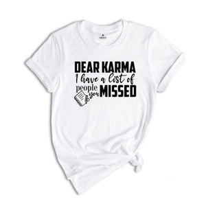 Dear Karma I Have a List of People You Missed Shirt, Humorous Tee, Mom Life T-shirt, Funny Karma Gift, Sassy Quotes