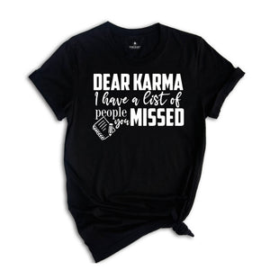 Dear Karma I Have a List of People You Missed Shirt, Humorous Tee, Mom Life T-shirt, Funny Karma Gift, Sassy Quotes