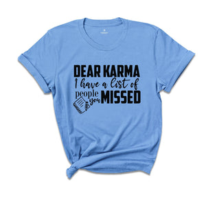 Dear Karma I Have a List of People You Missed Shirt, Humorous Tee, Mom Life T-shirt, Funny Karma Gift, Sassy Quotes