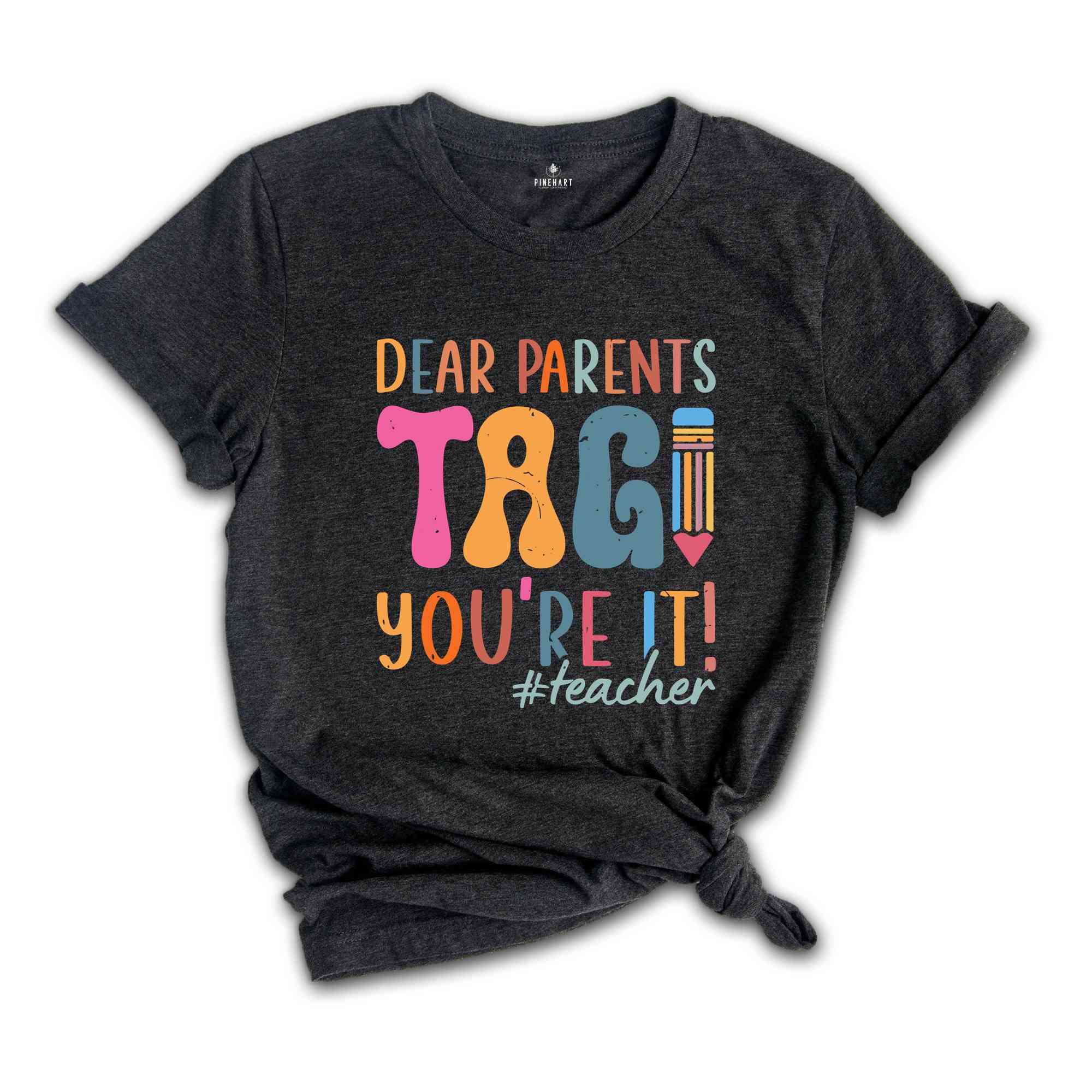 Dear Parents Tag You're It Teacher T-Shirt, Gift For Teachers, Back To School Shirt, Funny First Day of School, Teacher Appreciation Gift