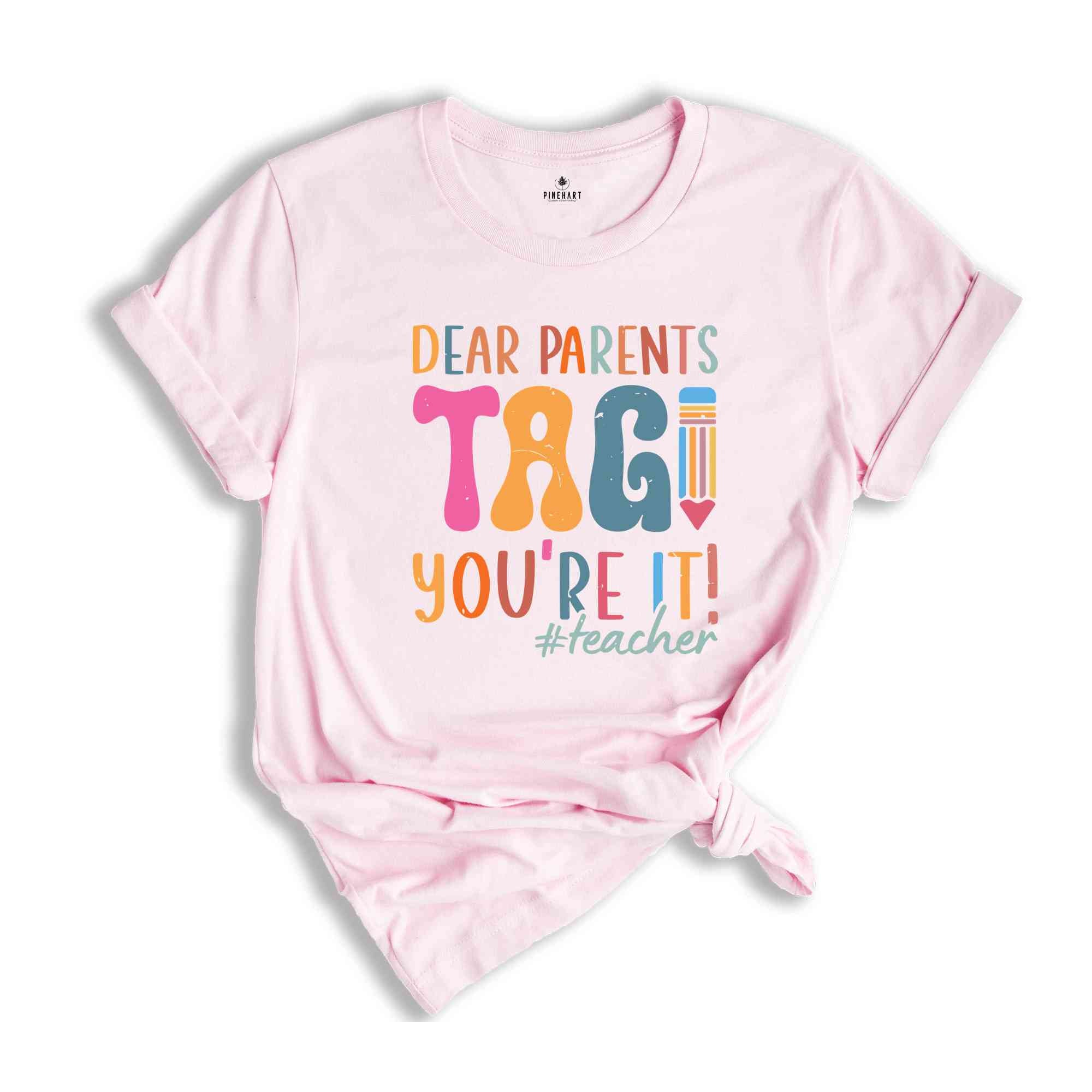 Dear Parents Tag You're It Teacher T-Shirt, Gift For Teachers, Back To School Shirt, Funny First Day of School, Teacher Appreciation Gift