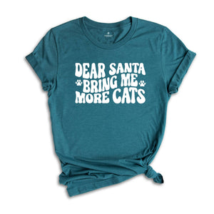 Dear Santa Bring Me More Cats Shirt, Christmas Cat Shirt, Cat Owner Shirt, Cat Lady Gift, Cat Lover Shirt, Christmas Sweatshirt