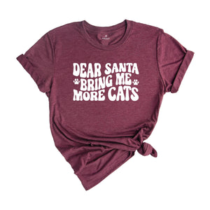 Dear Santa Bring Me More Cats Shirt, Christmas Cat Shirt, Cat Owner Shirt, Cat Lady Gift, Cat Lover Shirt, Christmas Sweatshirt