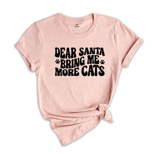 Dear Santa Bring Me More Cats Shirt, Christmas Cat Shirt, Cat Owner Shirt, Cat Lady Gift, Cat Lover Shirt, Christmas Sweatshirt