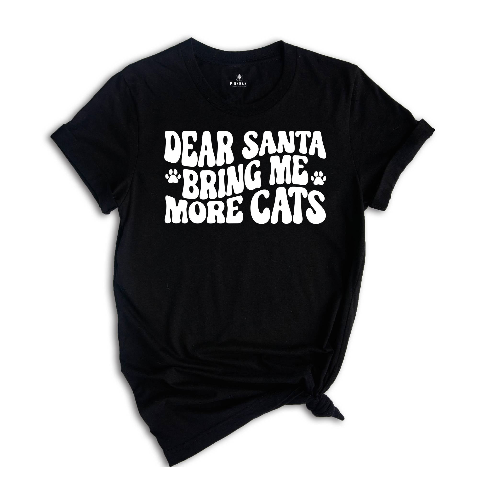 Dear Santa Bring Me More Cats Shirt, Christmas Cat Shirt, Cat Owner Shirt, Cat Lady Gift, Cat Lover Shirt, Christmas Sweatshirt
