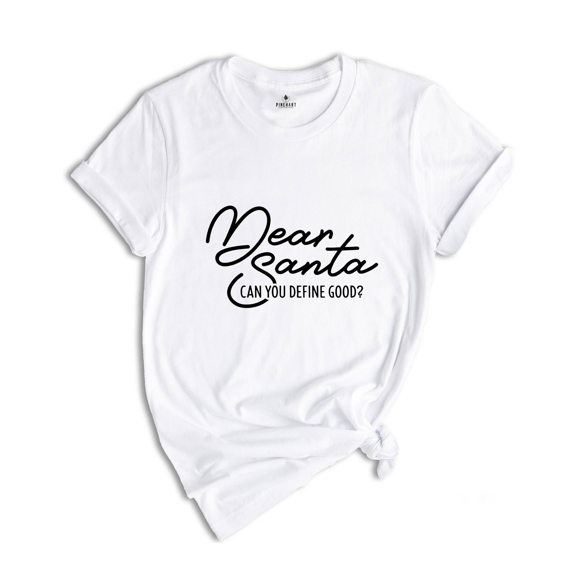 Dear Santa Can You Define Good Shirt, Funny Christmas Tee, Sarcastic Santa Tee, Adult Humor Shirt, Christmas Sweatshirt, Xmas Gift