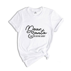 Dear Santa Can You Define Good Shirt, Funny Christmas Tee, Sarcastic Santa Tee, Adult Humor Shirt, Christmas Sweatshirt, Xmas Gift