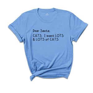 Dear Santa Cats I Want Lots of Cats Shirt, Santa Christmas Shirt, Santa Shirt, Christmas Tee, Cat Lover Christmas Shirt