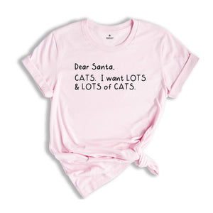 Dear Santa Cats I Want Lots of Cats Shirt, Santa Christmas Shirt, Santa Shirt, Christmas Tee, Cat Lover Christmas Shirt