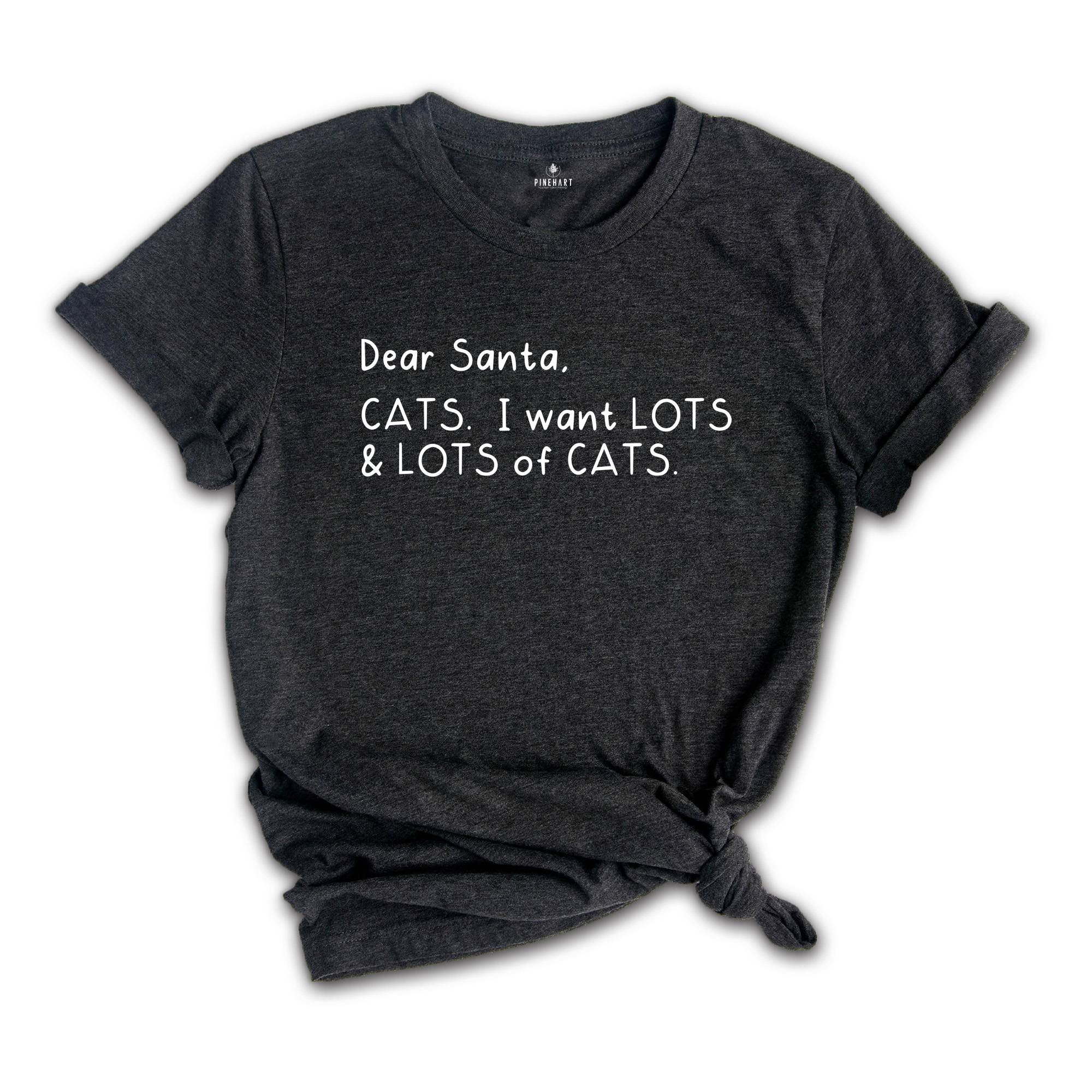 Dear Santa Cats I Want Lots of Cats Shirt, Santa Christmas Shirt, Santa Shirt, Christmas Tee, Cat Lover Christmas Shirt
