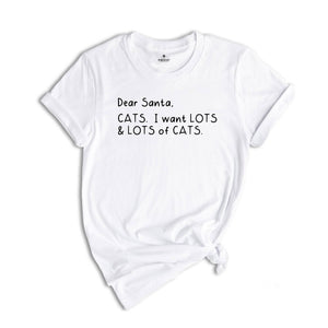Dear Santa Cats I Want Lots of Cats Shirt, Santa Christmas Shirt, Santa Shirt, Christmas Tee, Cat Lover Christmas Shirt