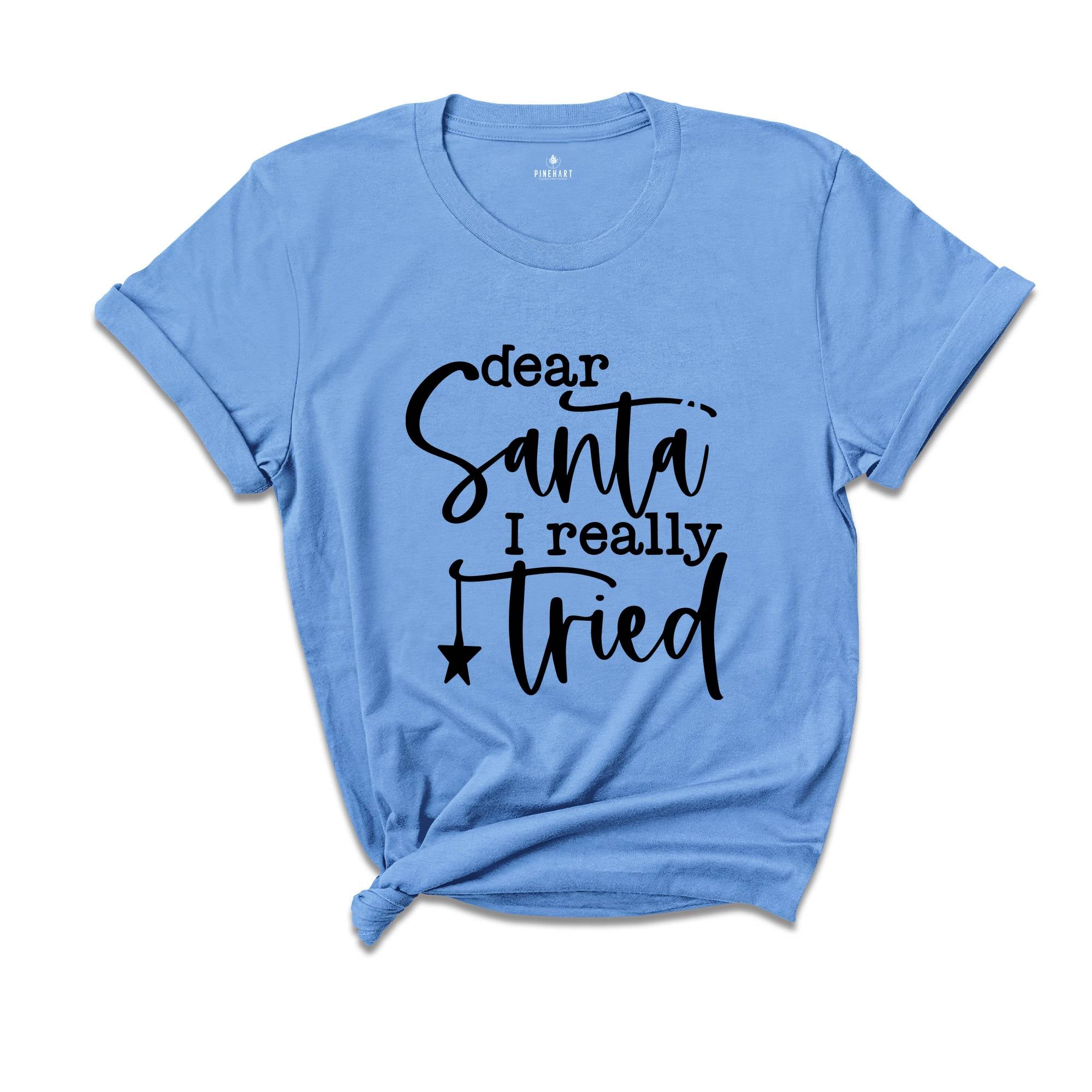 Dear Santa I Really Tried T-Shirt, Funny Christmas Shirt, Being In The Naughty List Tee, Santa Claus Shirt