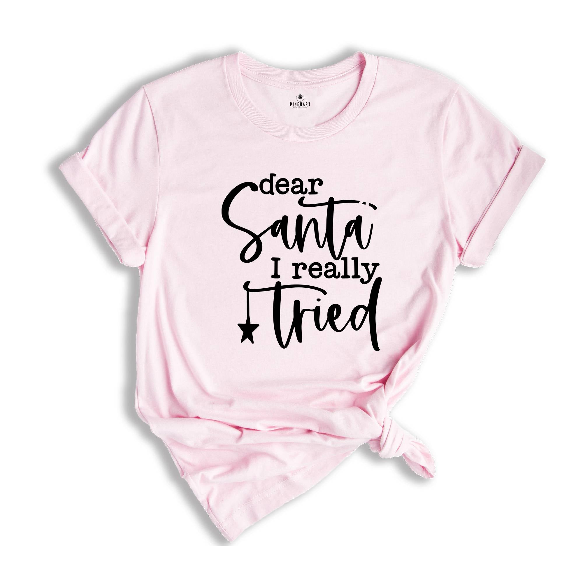 Dear Santa I Really Tried T-Shirt, Funny Christmas Shirt, Being In The Naughty List Tee, Santa Claus Shirt