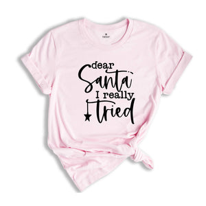 Dear Santa I Really Tried T-Shirt, Funny Christmas Shirt, Being In The Naughty List Tee, Santa Claus Shirt