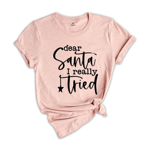 Dear Santa I Really Tried T-Shirt, Funny Christmas Shirt, Being In The Naughty List Tee, Santa Claus Shirt