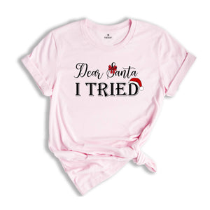 Dear Santa I Tried, Funny Christmas Gift,Santa Claus Shirt,Funny Xmas Shirt, Christmas Shirt,Holiday Shirt,Christmas PajamasFamily Christmas