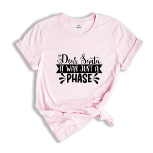 Dear Santa It Was Just a Phase Shirt, Funny Christmas Tee, Sarcastic Xmas Shirt, Christmas Sweatshirt, Naughty Xmas Shirt, Christmas Gift