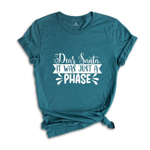 Dear Santa It Was Just a Phase Shirt, Funny Christmas Tee, Sarcastic Xmas Shirt, Christmas Sweatshirt, Naughty Xmas Shirt, Christmas Gift