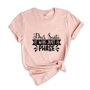 Dear Santa It Was Just a Phase Shirt, Funny Christmas Tee, Sarcastic Xmas Shirt, Christmas Sweatshirt, Naughty Xmas Shirt, Christmas Gift