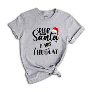 Dear Santa it Was The Cat T-Shirt, Christmas Holiday Shirt, Xmas Cat Owner Costume, Funny Cat Tee, Cat Lover Gift