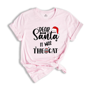 Dear Santa it Was The Cat T-Shirt, Christmas Holiday Shirt, Xmas Cat Owner Costume, Funny Cat Tee, Cat Lover Gift