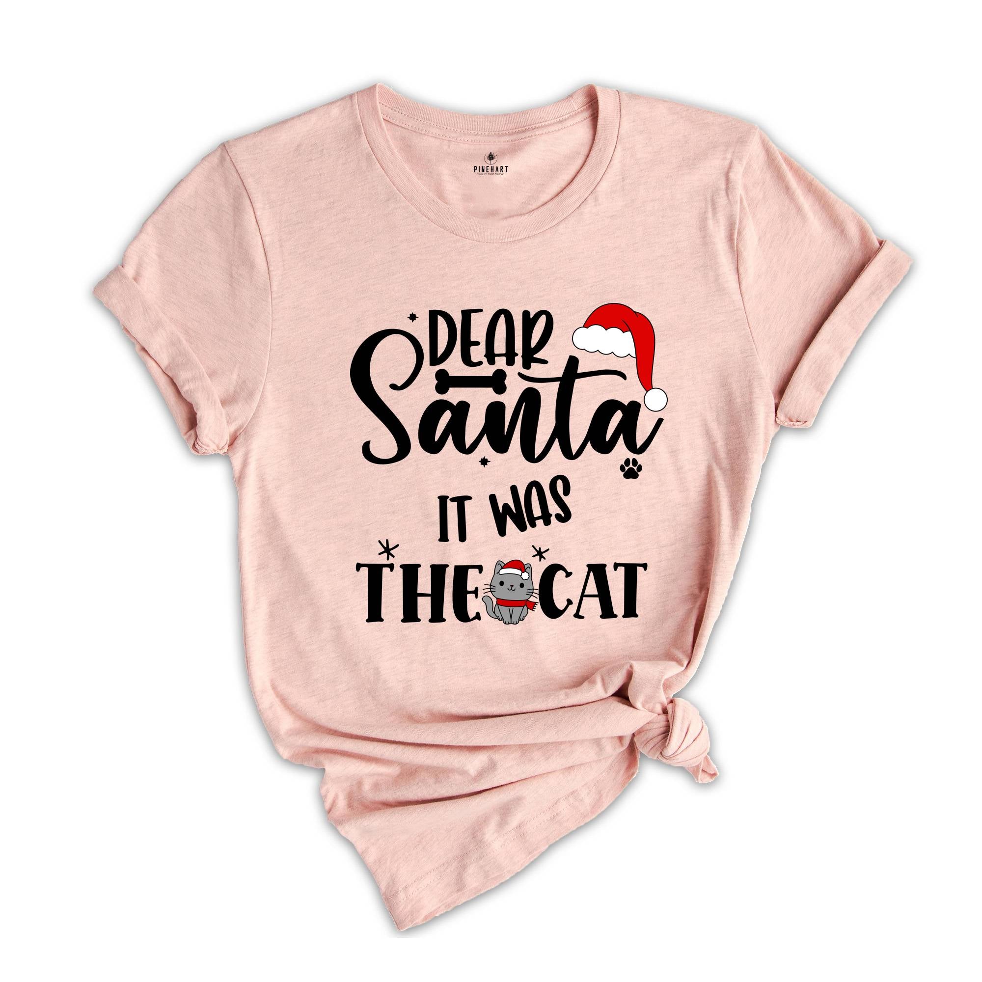 Dear Santa it Was The Cat T-Shirt, Christmas Holiday Shirt, Xmas Cat Owner Costume, Funny Cat Tee, Cat Lover Gift