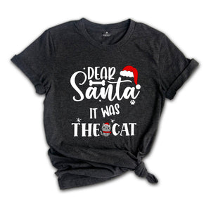 Dear Santa it Was The Cat T-Shirt, Christmas Holiday Shirt, Xmas Cat Owner Costume, Funny Cat Tee, Cat Lover Gift